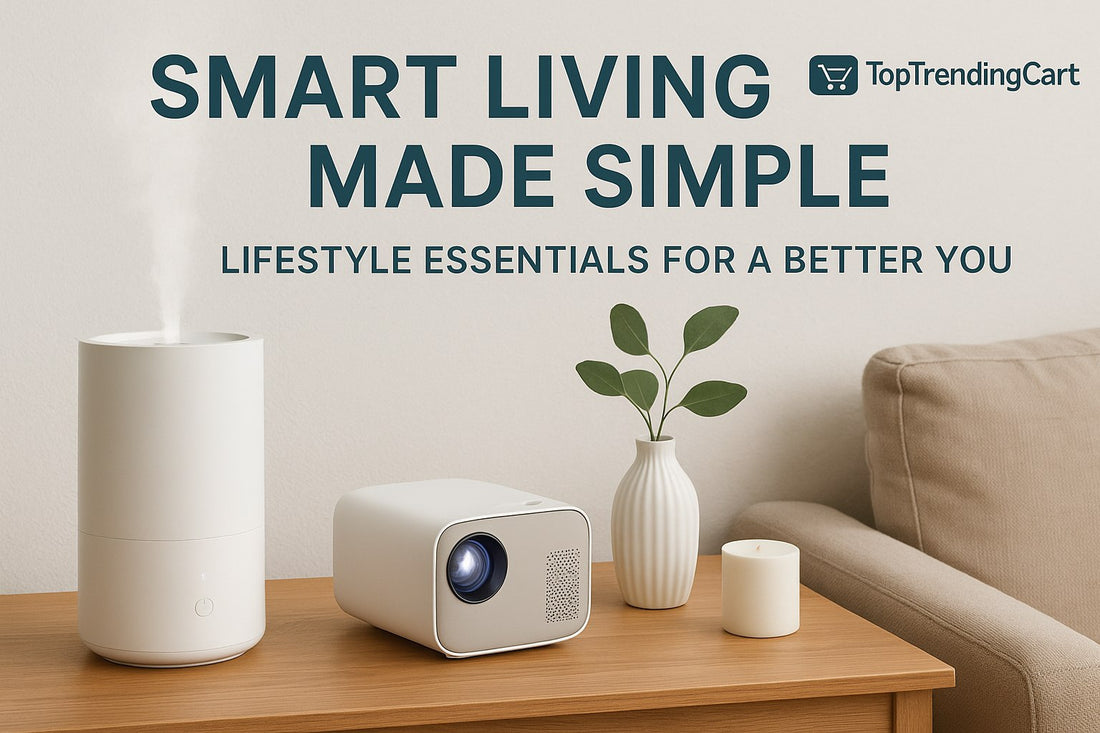 Smart Living Made Simple: Lifestyle Essentials for a Better You